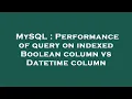 MySQL Performance of query on indexed Boolean column vs Datetime column