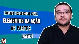 ELEMENTOS DA AÇÃO - AS PARTES | Parte 1 | Direito Processual Civil