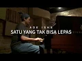 Satu Yang Tak Bisa Lepas — ade ishs