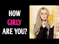 HOW GIRLY ARE YOU Personality Test Quiz - 1 Million Tests