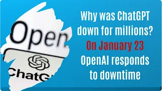 Why was ChatGPT down for millions On January 23 OpenAI responds to downtime