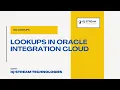 Lookups in Oracle Integration Cloud Comprehensive Guide Best Practices IQStreamTech 2025