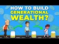 How to Build Generational Wealth IMPORTANT