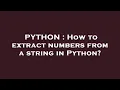PYTHON How to extract numbers from a string in Python
