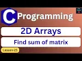 How to Dynamically Allocate 2D Array in C Matrix Sum C Programming for Beginners L-23