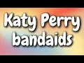 Katy Perry - bandaids (Lyrics)