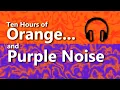Orange Purple Noise Together at Last For a Nice Listen