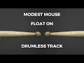 Modest Mouse - Float On drumless