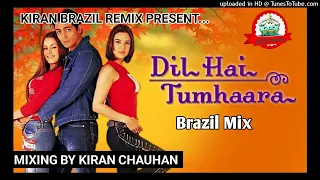 Dil Hai Tumhara | Dil Hai Tumhara Dj Remix | Dil Hai Tumhara Brazil Mix | Kiran Brazil Remix