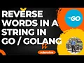 Golang Reverse Words in a String in Go Golang