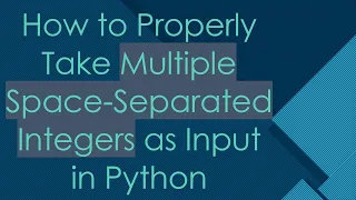 How to Properly Take Multiple Space-Separated Integers as Input in Python