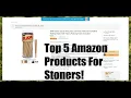 TOP 5 AMAZON PRODUCTS FOR STONERS