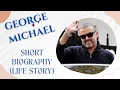 George Michael - Short Biography Life Story