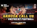 Download Lagu GARUDA CALL US (UNITED BY FOOTBALL) - THEME SONG TIMNAS INDONESIA