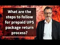 What are the steps to follow for prepaid UPS package return process