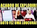 Download Lagu BOMBA NESSE SÁBADO! TATY PEGA TODOS DE SURPRESA! BOTO FEZ UMA LOUCURA! R$160 MILHÕES NO ACORDO!
