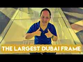 EXPLORING THE BIGGEST FRAME ON THE PLANET II DUBAI FRAME