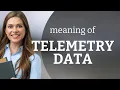 Understanding Telemetry Data A Simple Guide