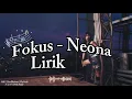 Fokus - Neona | Lirik lagu🎶🎶🎵🎵🎤🎤