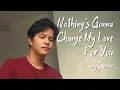 Jay Garche - Nothing's Gonna Change My Love For You (Cover)