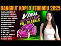 Download Lagu DANGDUT KOPLO TERBARU 2025 | PONGDUT KENDANG RAMPAK FULL ALBUM | DANGDUT KOPLO KENDANG JAIPONG