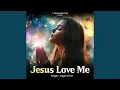 Jesus Love Me