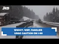 WSDOT WSP families urge caution on I-90 near Snoqualmie Pass