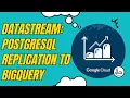 Datastream PostgreSQL Replication to BigQuery