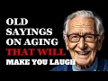 Funniest Old Sayings About the Joys of Growing Older Fabulous Quotes