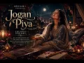 Jogan Piya | POV: You Fell In Love Without Realizing