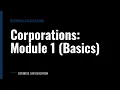 Corporations Module 1 Basics