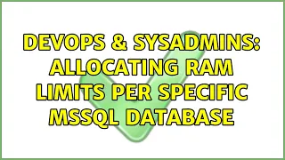 DevOps SysAdmins Allocating RAM limits per specific MSSQL database 2 Solutions