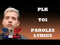 PLK - Toi (Paroles/Lyrics)