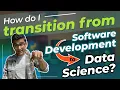 How do I transition from software development to data science