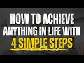 How to Achieve Literally Anything In Life With 4 Simple Steps