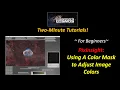2-Minute Tutorials Using A Color Mask to Adjust an Image