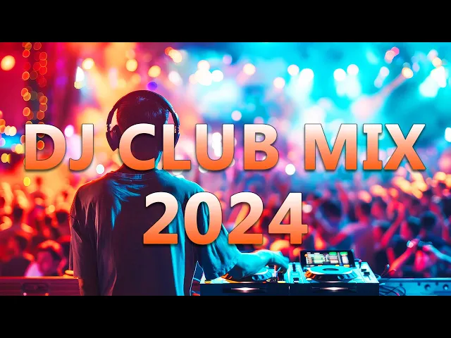 Download MP3 DJ CLUB MUSIC 2024 - Mashups & Remixes of Popular Songs 2024 - DJ Remix Dance Club Music Mix 2024