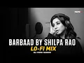 Download Lagu BARBAAD (LoFi Mix) | Shilpa Rao | Bollywood Sad Song Remix | DJ Noni Sagoo