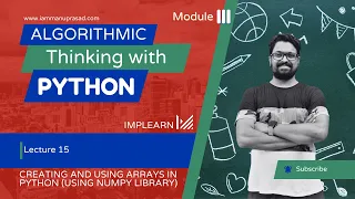 Creating and using Arrays in Python using Numpy library ATP - Module 3 Lecture 15