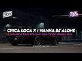 Download Lagu DJ CHICA LOCA X I WANNA BE ALONE BREAKBEAT REMIX FULL BASS VIRAL TIKTOK TERBARU 2024