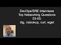 Top Networking Questions for Interviews 03-05 dig nslookup curl wget