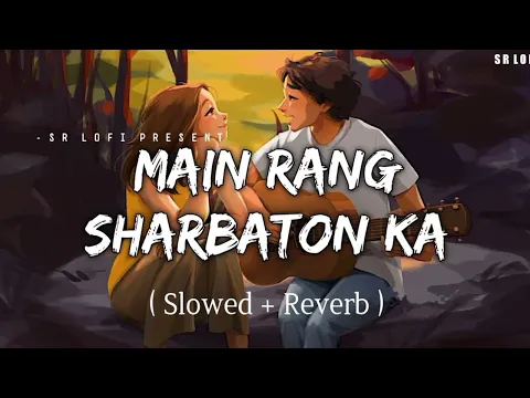 Download MP3 Mein rang sharbaton ka [slowed & reverb]-- Arijit singh & Atif aslam || lofi