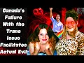 Trans Activism RUINING Canada The Most EVIL Story Facilitated By Trudeau s Non-Binary Religion