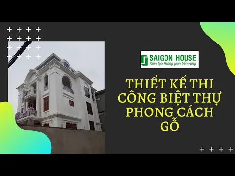 Thiết Kế Thi Công Biệt Thự Phong Cách Gỗ | SaiGon House