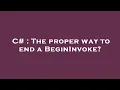 C The proper way to end a BeginInvoke