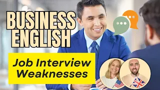Business English Job Interview Weaknesses How To Interview For American British Companies Culture 