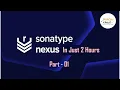 Learn Sonatype Nexus in Just 2 Hours Part 1
