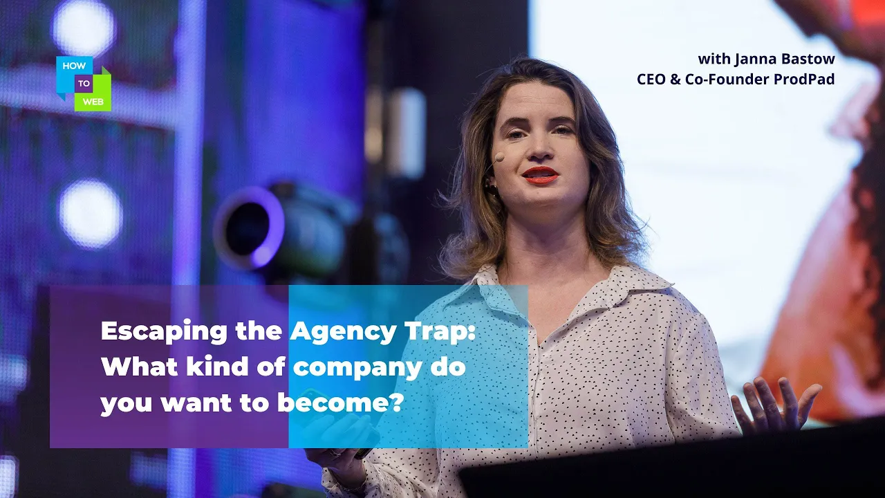 Janna Bastow: Escaping the Agency trap - What kind of company do you want to become?