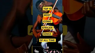 The Most ICONIC AFRICAN SONGS Of All Time 