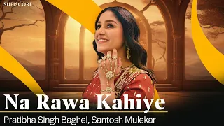 Immortal | Na Rawa kahiye | Pratibha Singh Baghel | Santosh mulekar | Classical Song | Sufiscore